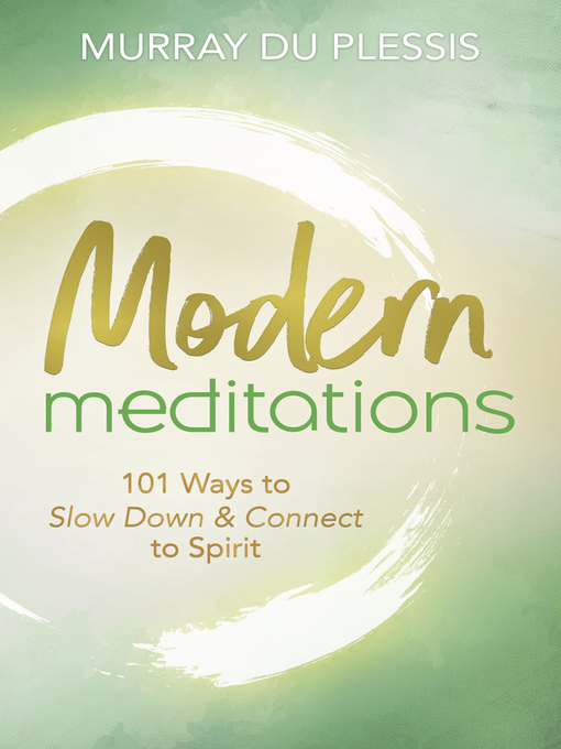 Title details for Modern Meditations: 101 Ways to Slow Down & Connect to Spirit by Murray du Plessis - Available